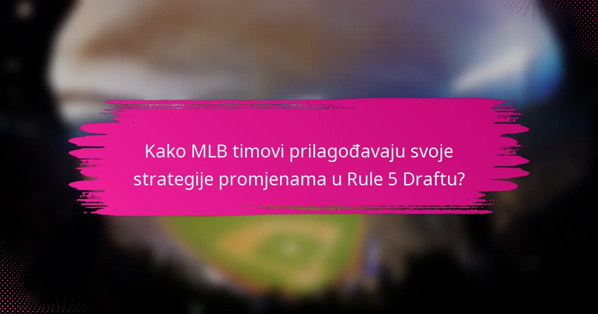 Kako MLB timovi prilagođavaju svoje strategije promjenama u Rule 5 Draftu?