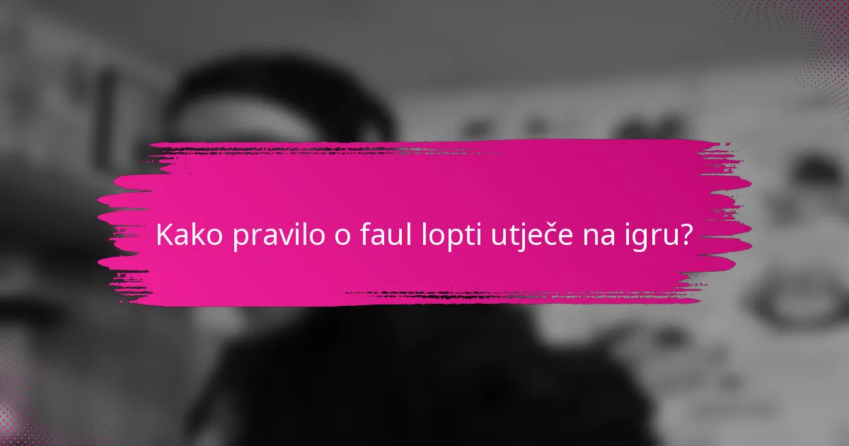 Kako pravilo o faul lopti utječe na igru?