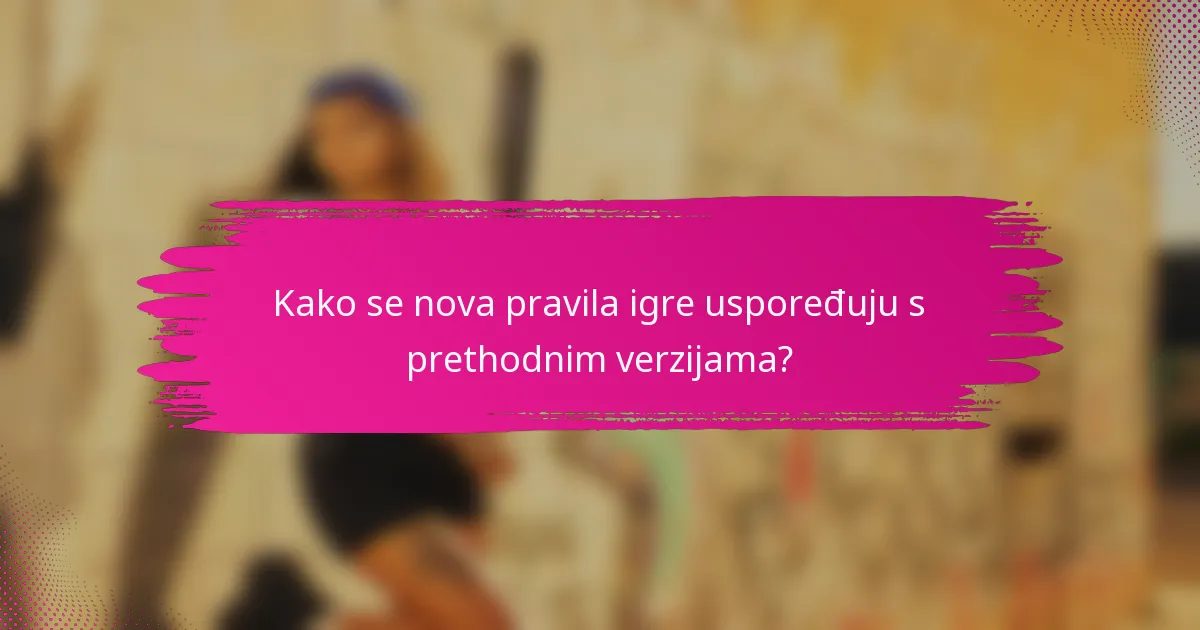 Kako se nova pravila igre uspoređuju s prethodnim verzijama?