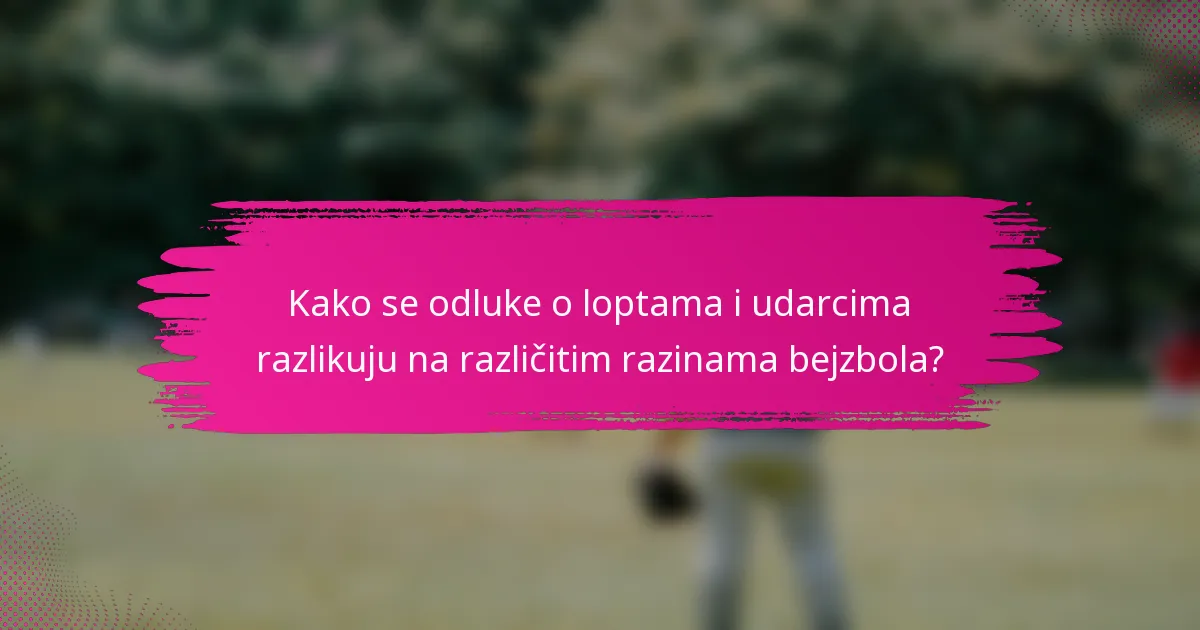 Kako se odluke o loptama i udarcima razlikuju na različitim razinama bejzbola?
