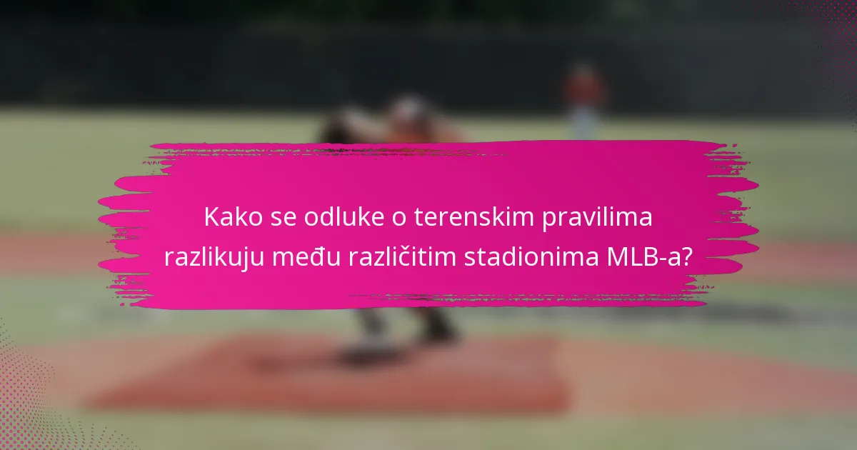 Kako se odluke o terenskim pravilima razlikuju među različitim stadionima MLB-a?