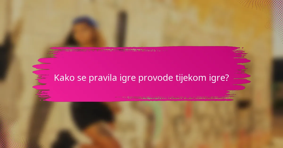 Kako se pravila igre provode tijekom igre?