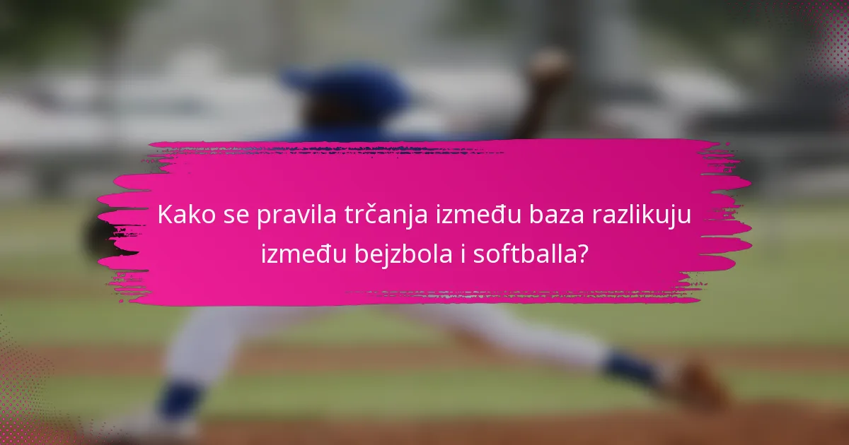 Kako se pravila trčanja između baza razlikuju između bejzbola i softballa?