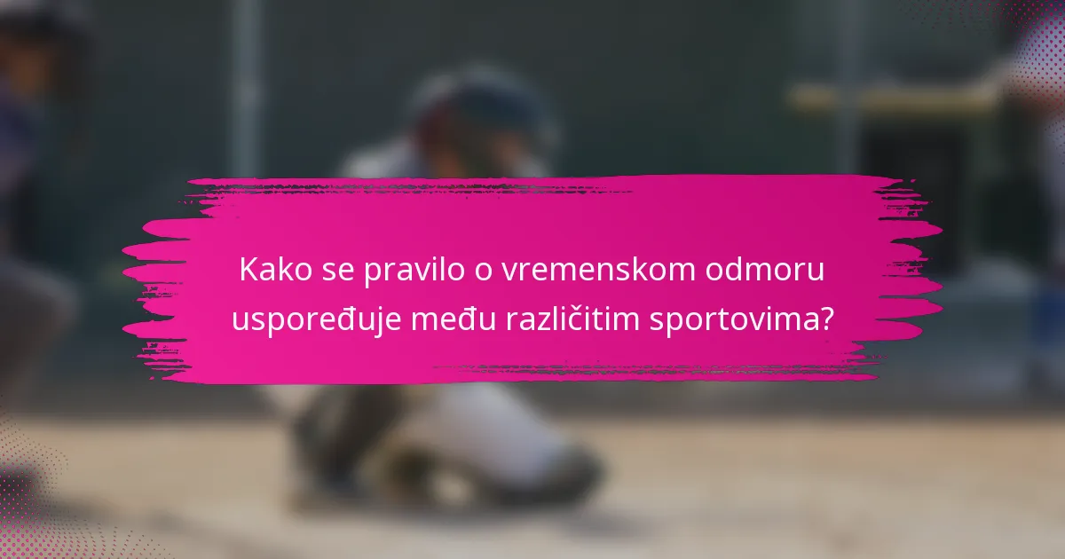 Kako se pravilo o vremenskom odmoru uspoređuje među različitim sportovima?