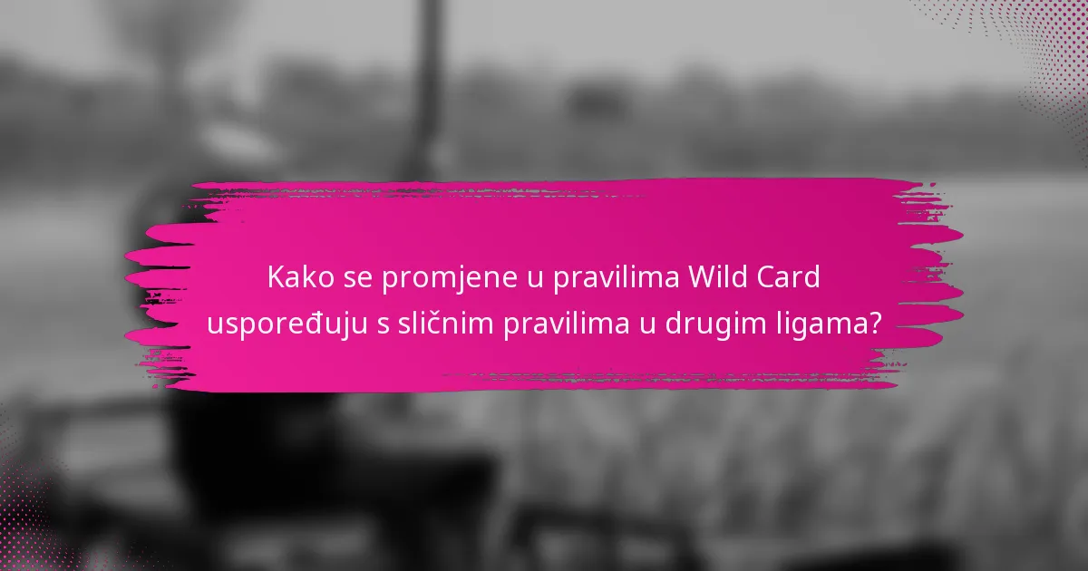 Kako se promjene u pravilima Wild Card uspoređuju s sličnim pravilima u drugim ligama?