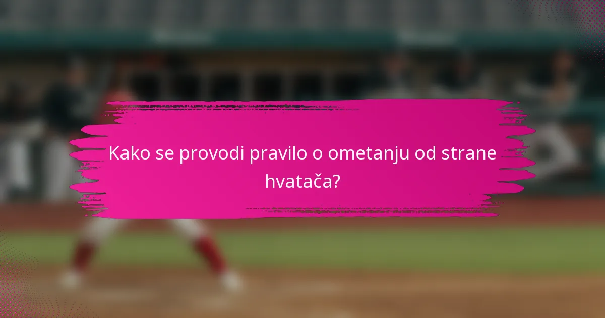 Kako se provodi pravilo o ometanju od strane hvatača?