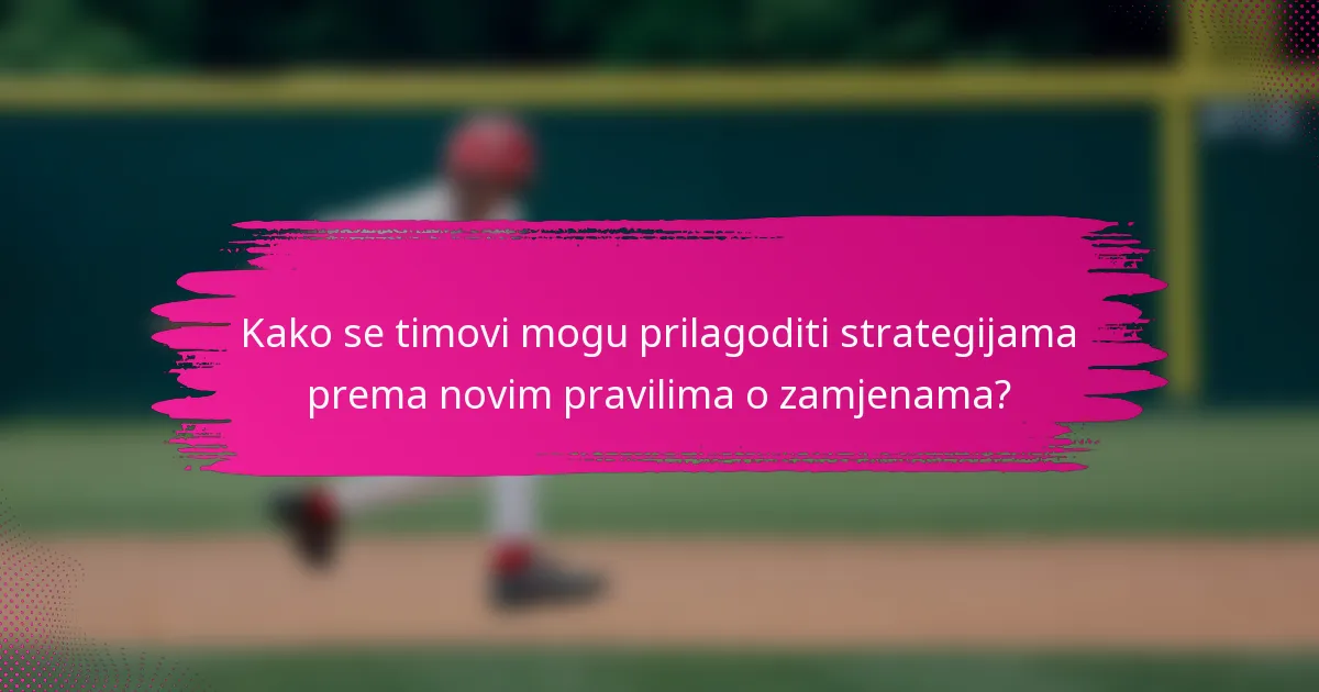 Kako se timovi mogu prilagoditi strategijama prema novim pravilima o zamjenama?
