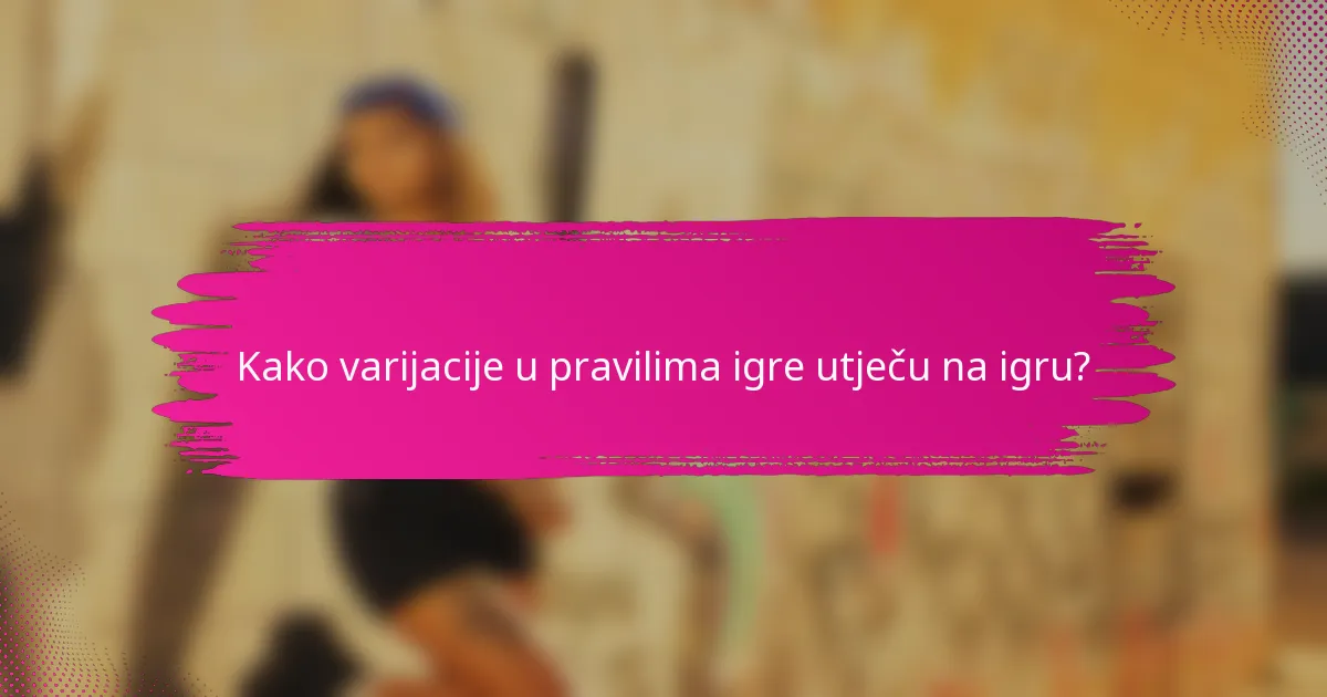 Kako varijacije u pravilima igre utječu na igru?