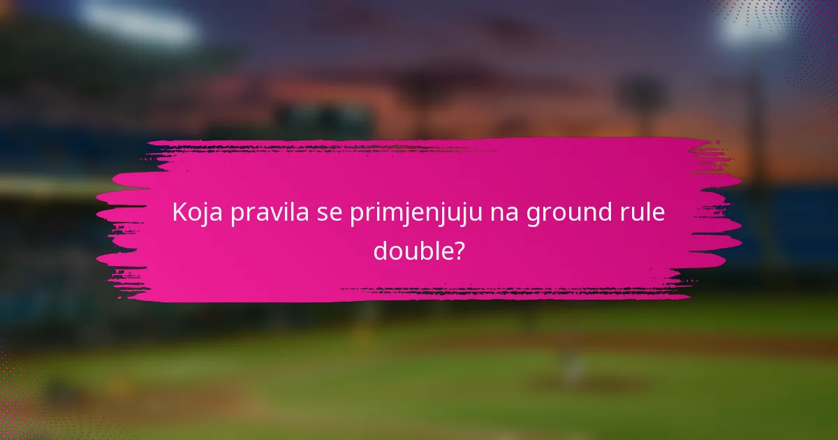 Koja pravila se primjenjuju na ground rule double?