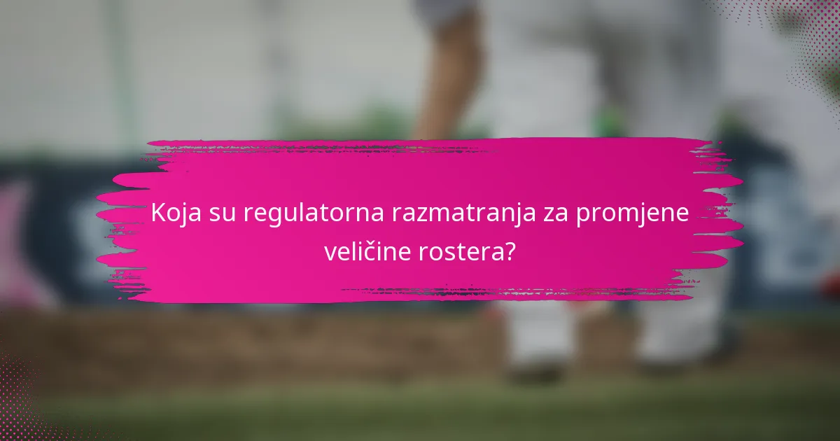 Koja su regulatorna razmatranja za promjene veličine rostera?
