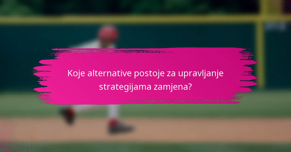 Koje alternative postoje za upravljanje strategijama zamjena?