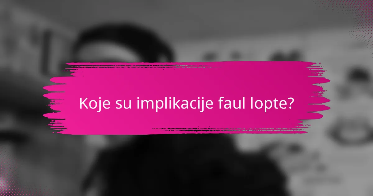 Koje su implikacije faul lopte?