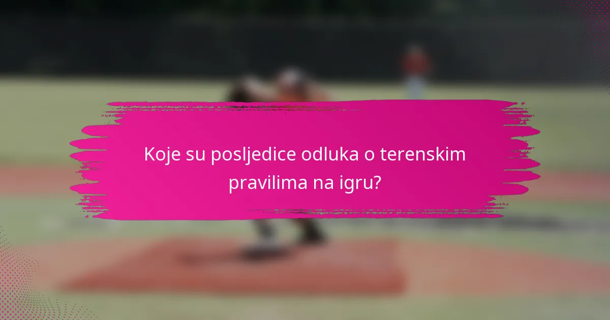 Koje su posljedice odluka o terenskim pravilima na igru?