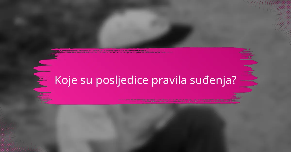Koje su posljedice pravila suđenja?
