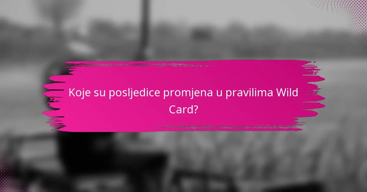 Koje su posljedice promjena u pravilima Wild Card?