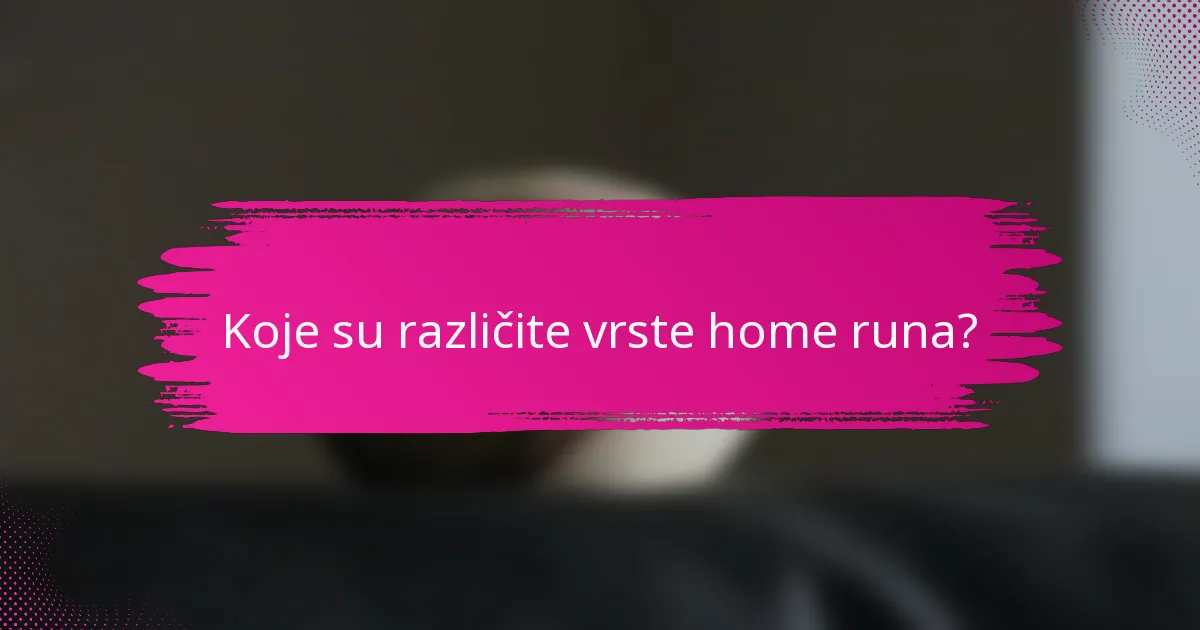 Koje su različite vrste home runa?