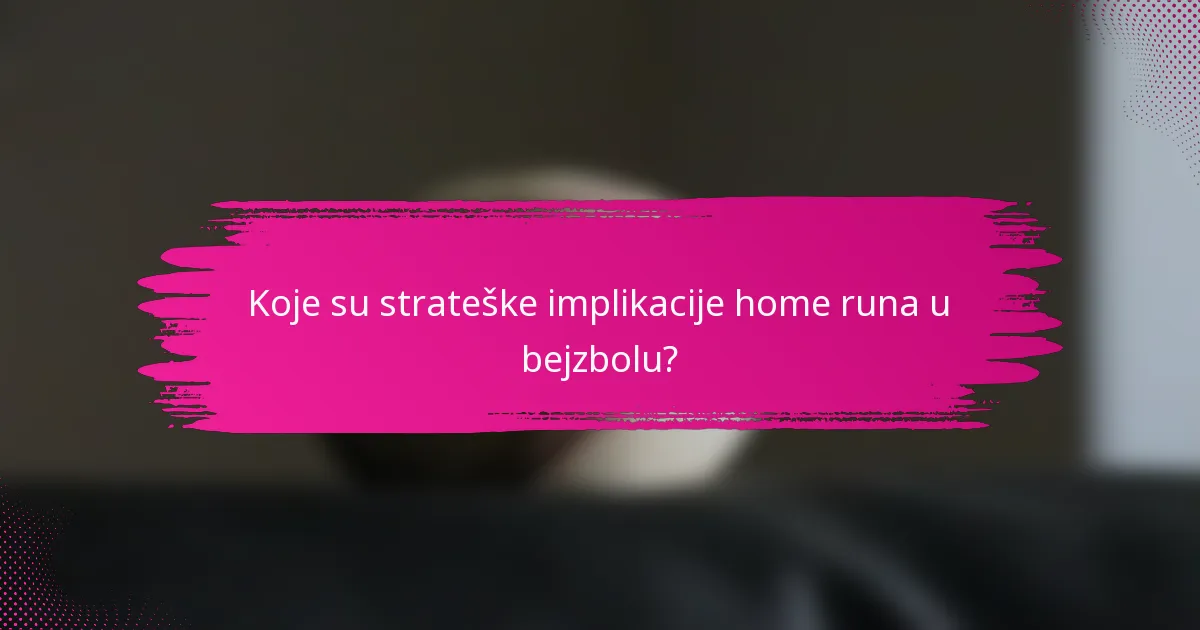 Koje su strateške implikacije home runa u bejzbolu?
