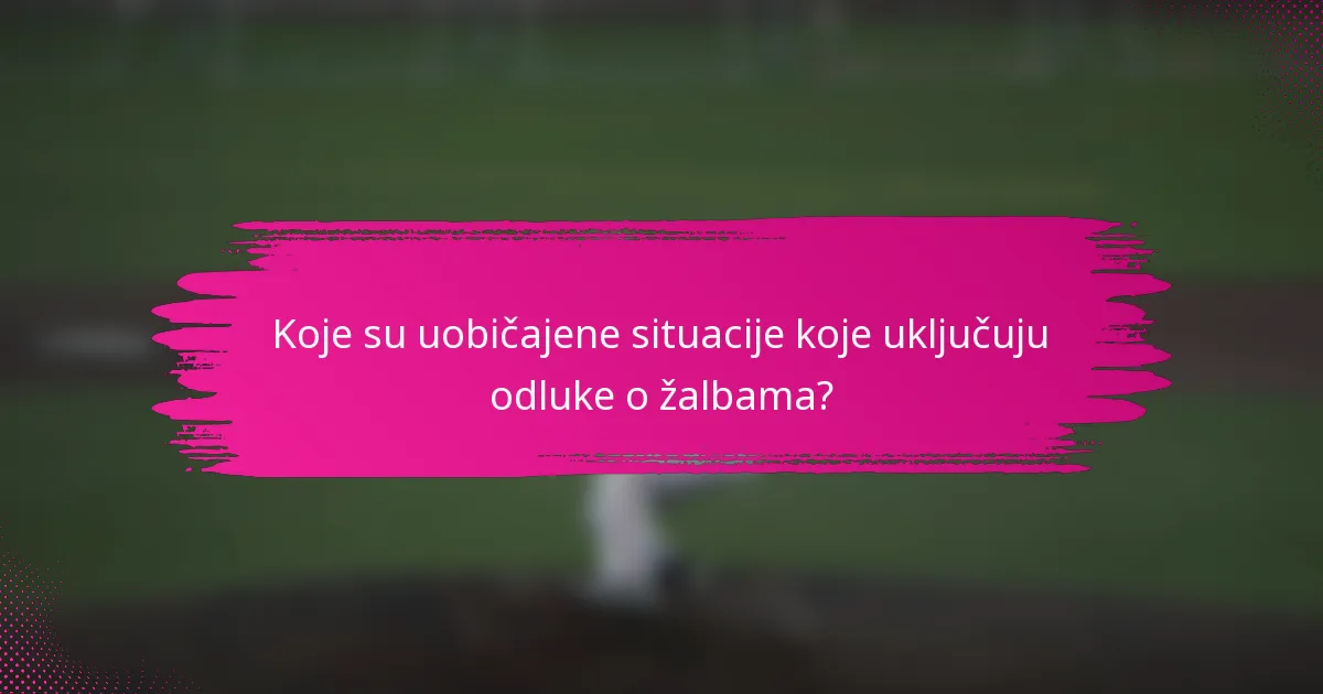 Koje su uobičajene situacije koje uključuju odluke o žalbama?