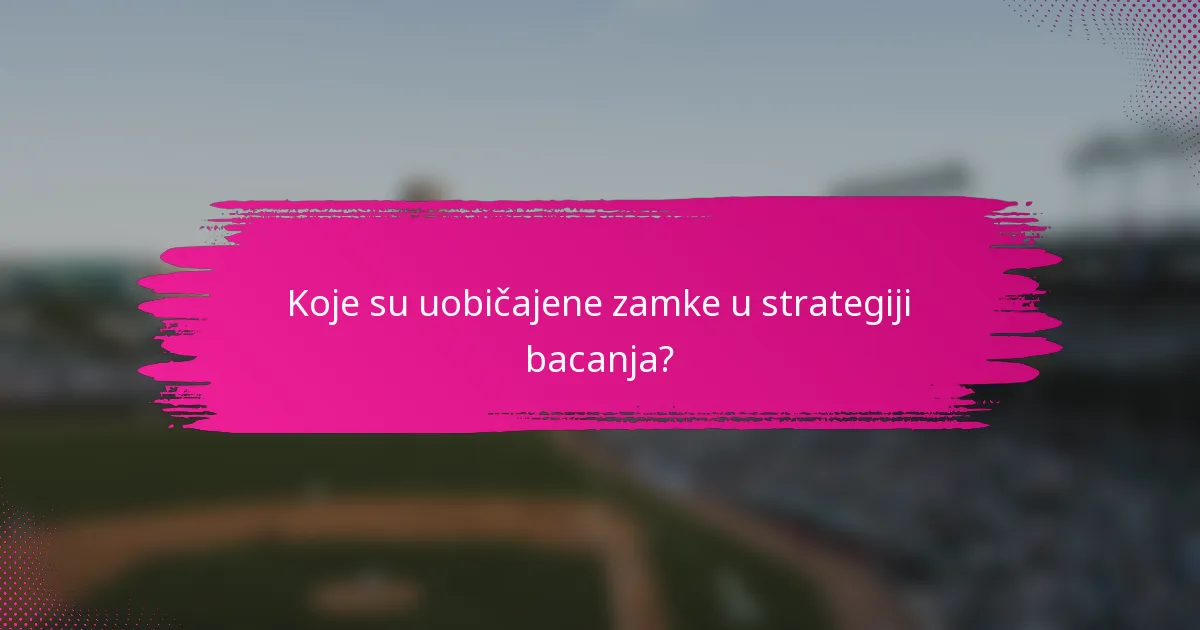Koje su uobičajene zamke u strategiji bacanja?