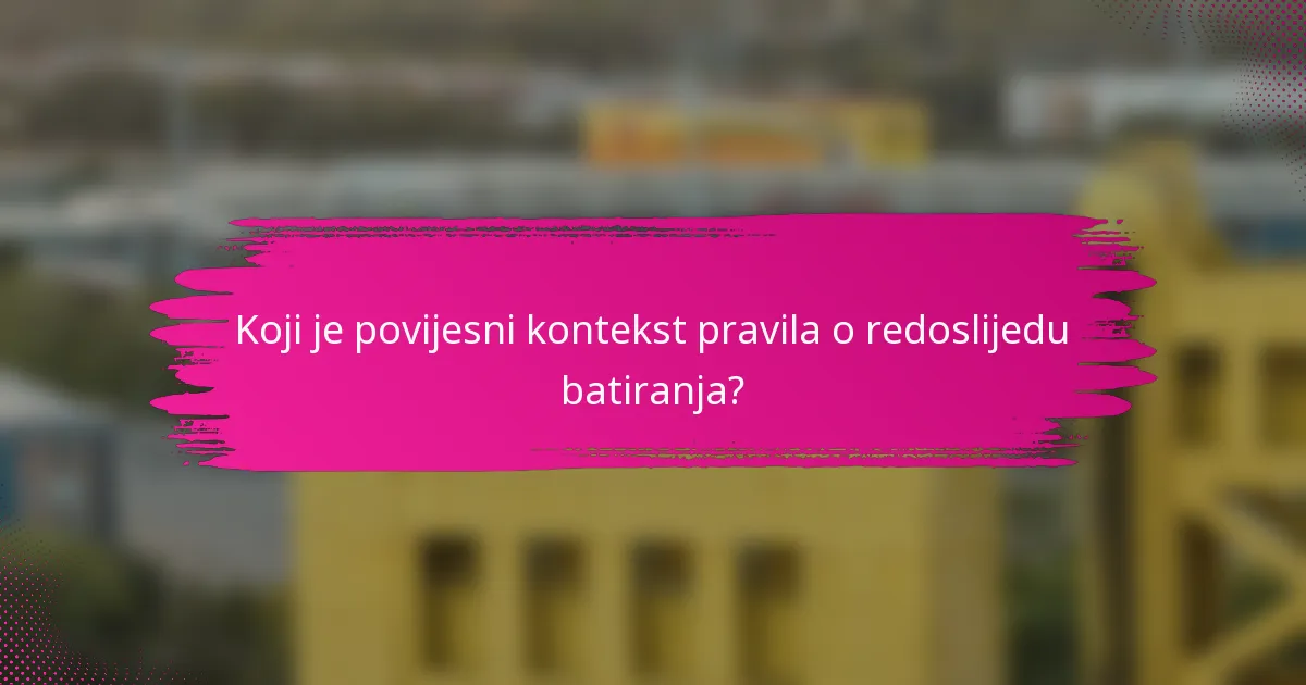 Koji je povijesni kontekst pravila o redoslijedu batiranja?