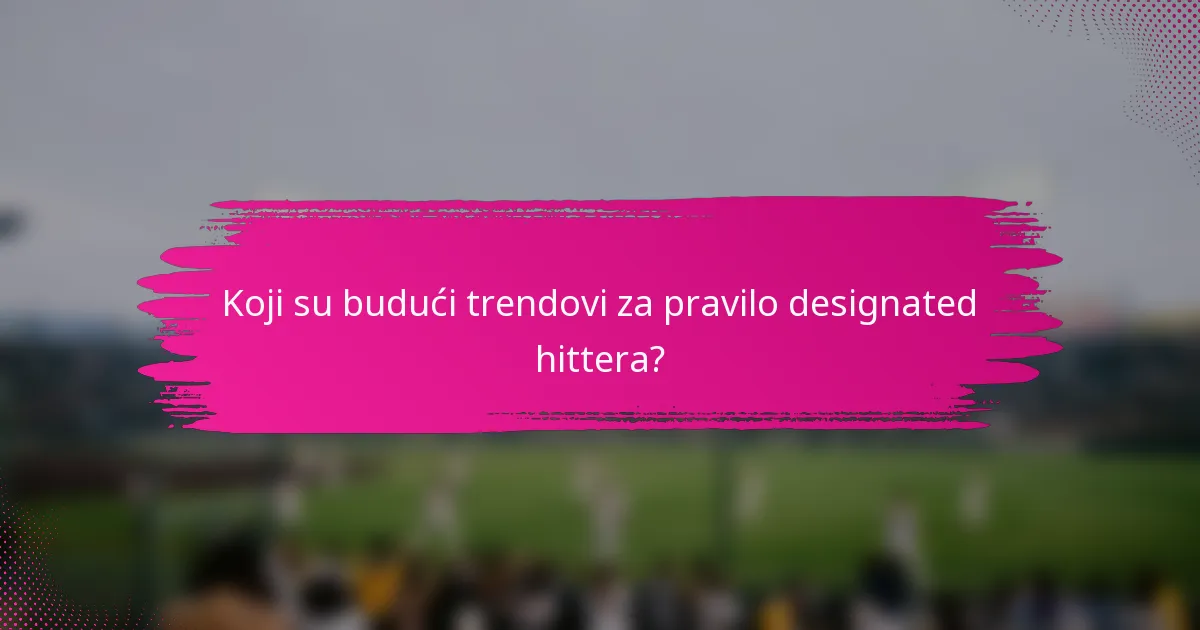 Koji su budući trendovi za pravilo designated hittera?
