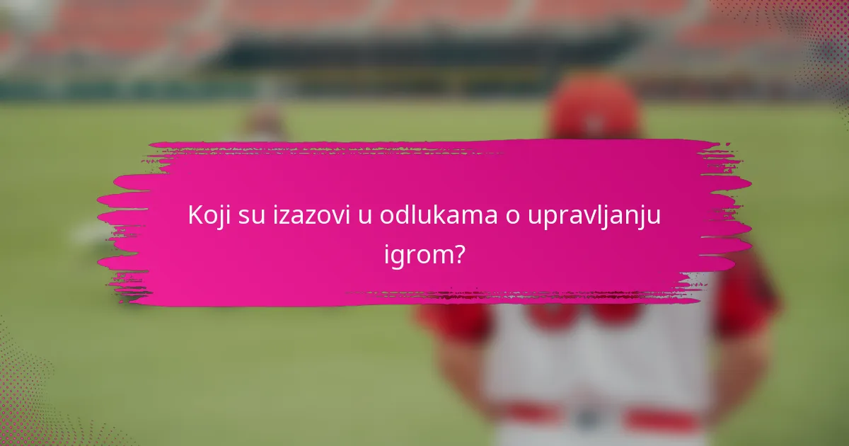 Koji su izazovi u odlukama o upravljanju igrom?