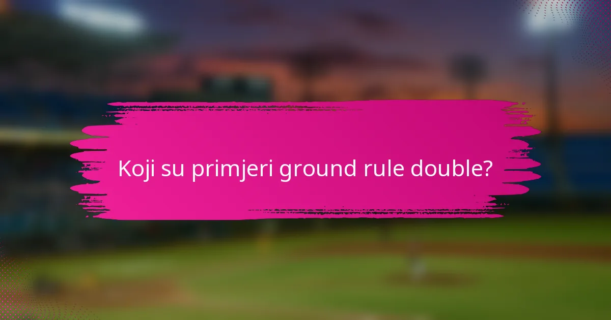 Koji su primjeri ground rule double?