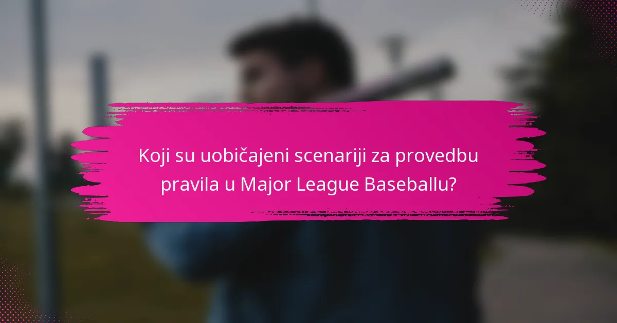 Koji su uobičajeni scenariji za provedbu pravila u Major League Baseballu?
